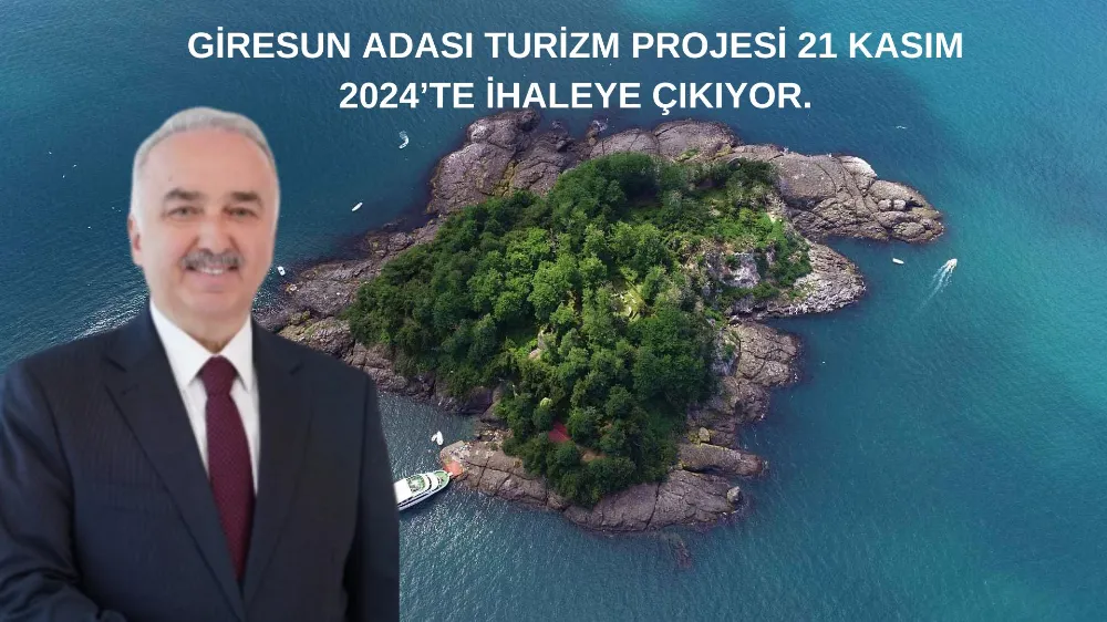 GİRESUN ADASI TURİZM PROJESİ 21 KASIM 2024’TE İHALEYE ÇIKIYOR. 